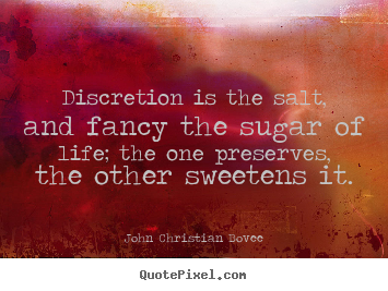 John Christian Bovee picture quote - Discretion is the salt, and fancy the sugar of life; the one.. - Life quote