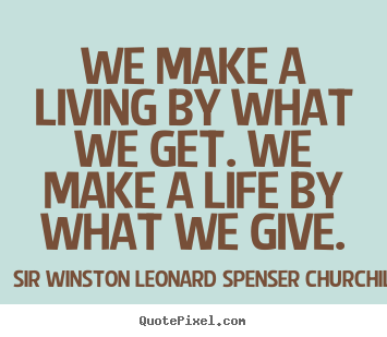 Sir Winston Leonard Spenser Churchill picture sayings - We make a living by what we get. we make a.. - Life quotes