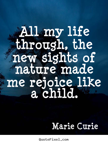 Quotes about life - All my life through, the new sights of nature..