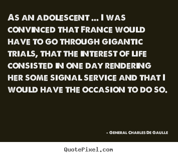 Create graphic pictures sayings about life - As an adolescent ... i was convinced that france would..