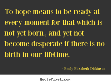 Life quotes - To hope means to be ready at every moment for..