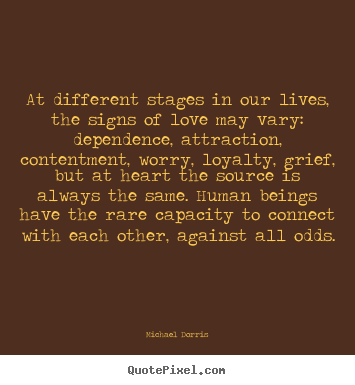Life quotes - At different stages in our lives, the signs of..
