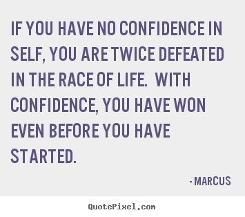 Quotes about life - If you have no confidence in self, you are twice..