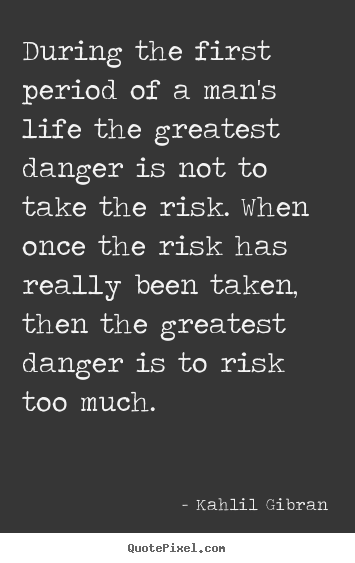 Create custom picture quotes about life - During the first period of a man's life the greatest danger..