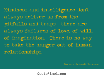 Sayings about life - Kindness and intelligence don't always deliver..