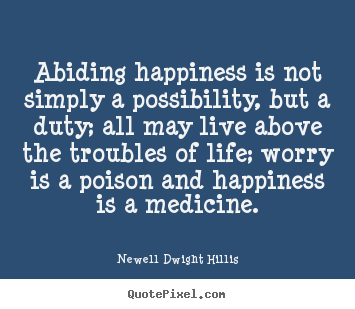 Newell Dwight Hillis picture quotes - Abiding happiness is not simply a possibility, but a duty;.. - Life quotes