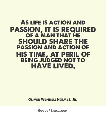 Create picture quotes about life - As life is action and passion, it is required of a man..