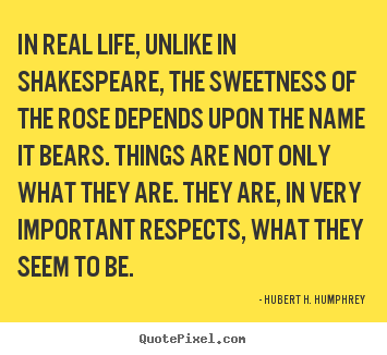 Quotes about life - In real life, unlike in shakespeare, the sweetness..