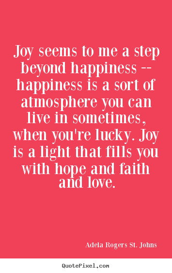 Customize picture quote about life - Joy seems to me a step beyond happiness -- happiness is a sort of atmosphere..