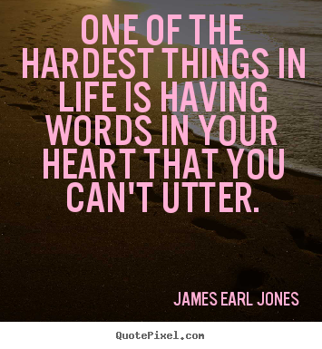 Life quote - One of the hardest things in life is having..