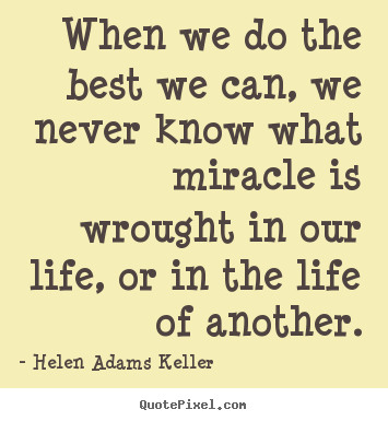 How to design picture quotes about life - When we do the best we can, we never know..