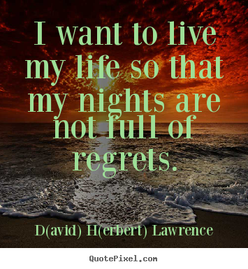 I want to live my life so that my nights are.. D(avid) H(erbert) Lawrence  life quotes