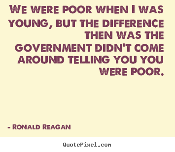 Quotes about life - We were poor when i was young, but the difference then was the..