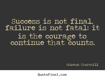 Winston Churchill image quotes - Success is not final, failure is not fatal: it is the courage.. - Life quote