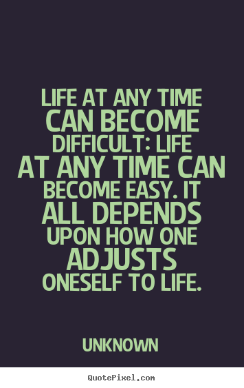 Life quotes - Life at any time can become difficult: life at..