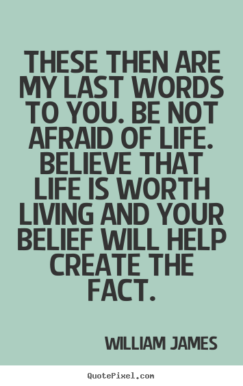 Create your own picture quotes about life - These then are my last words to you. be not afraid..