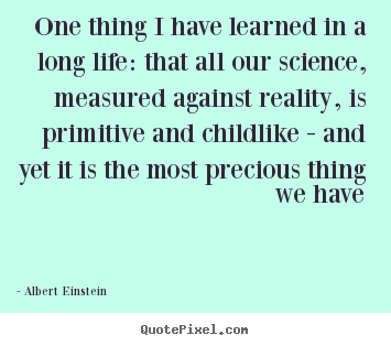 Quotes about life - One thing i have learned in a long life: that all our..