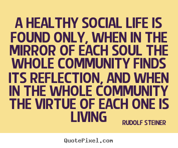 Rudolf Steiner picture quotes - A healthy social life is found only, when in.. - Life quote