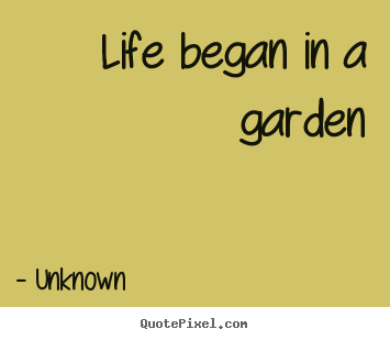 Life quotes - Life began in a garden