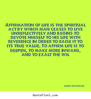 Albert Schweitzer picture quotes - Affirmation of life is the spiritual act by.. - Life quotes