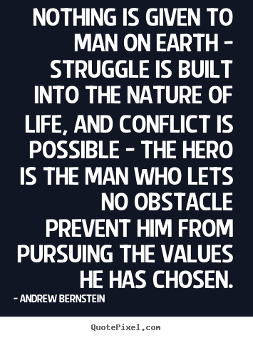 Sayings about life - Nothing is given to man on earth - struggle is built..