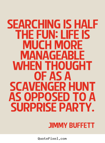 Customize photo quote about life - Searching is half the fun: life is much more..