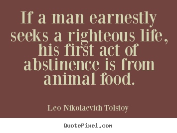 Quote about life - If a man earnestly seeks a righteous life,..