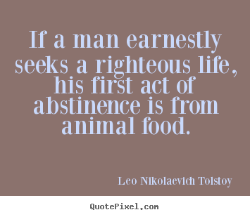 Leo Nikolaevich Tolstoy picture quotes - If a man earnestly seeks a righteous life,.. - Life quotes