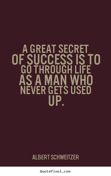 Albert Schweitzer picture quotes - A great secret of success is to go through life as a man who.. - Life quotes