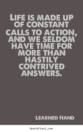 Quote about life - Life is made up of constant calls to action, and..