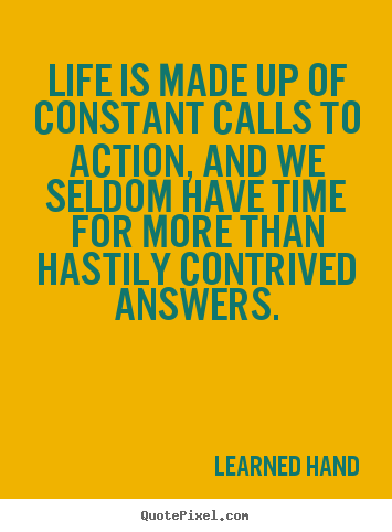 Quotes about life - Life is made up of constant calls to action, and we seldom have..