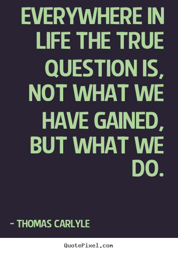 Life quotes - Everywhere in life the true question is, not what we have gained, but..