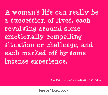 Design your own picture quotes about life - A woman's life can really be a succession of..