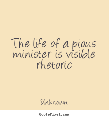 Life quotes - The life of a pious minister is visible rhetoric
