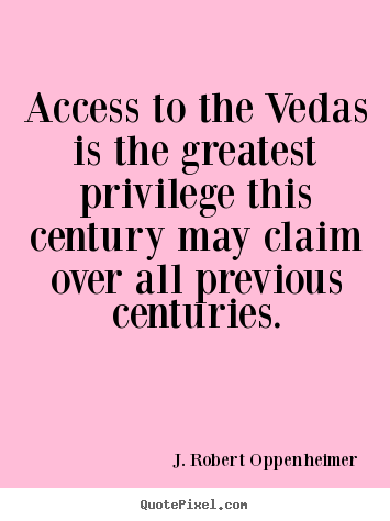 Life quote - Access to the vedas is the greatest privilege..