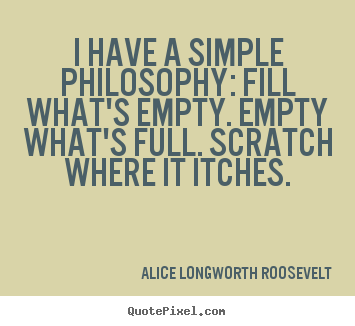 Design picture quote about life - I have a simple philosophy: fill what's empty. empty what's full. scratch..