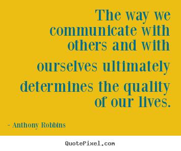 Diy picture quotes about life - The way we communicate with others and with ourselves ultimately..