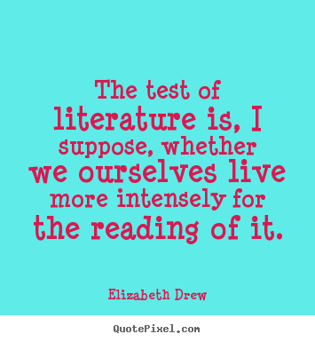 Quote about life - The test of literature is, i suppose, whether..