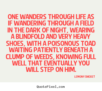 Life quotes - One wanders through life as if wandering through..