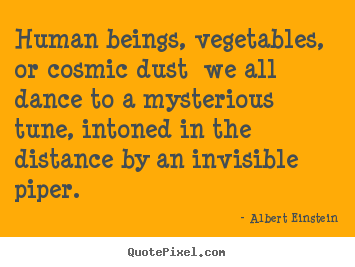 Make personalized picture quotes about life - Human beings, vegetables, or cosmic dust we all..