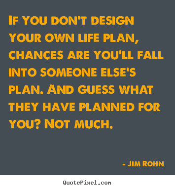 Quotes about life - If you don't design your own life plan, chances..