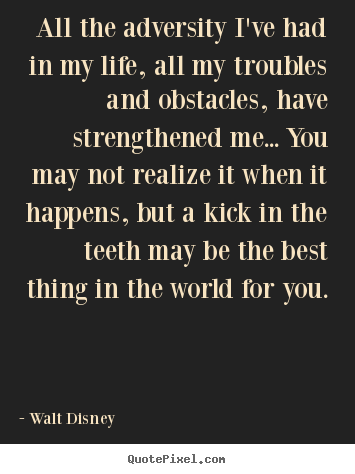 Create graphic picture quote about life - All the adversity i've had in my life, all my troubles and obstacles,..