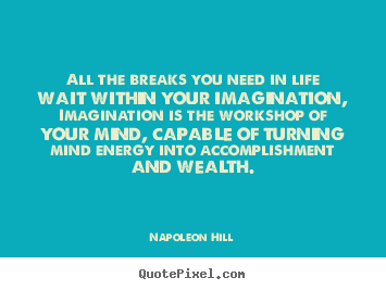 Napoleon Hill picture quotes - All the breaks you need in life wait within.. - Life quotes