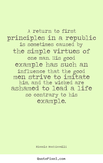 Niccolo Machiavelli picture quotes - A return to first principles in a republic is sometimes.. - Life quote