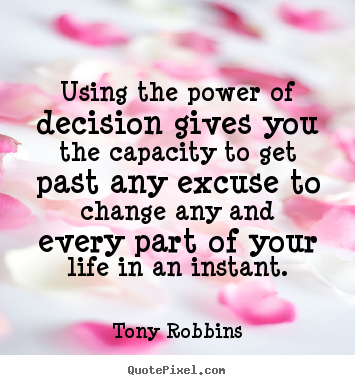Tony Robbins picture sayings - Using the power of decision gives you the capacity to get past any.. - Life quote