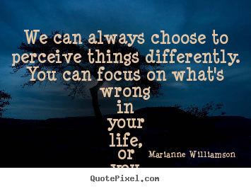 How to make image quotes about life - We can always choose to perceive things differently. you can..