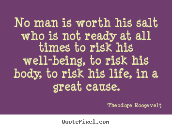 Create your own picture quote about life - No man is worth his salt who is not ready at all times to risk..