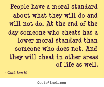 Carl Lewis picture quotes - People have a moral standard about what they.. - Life quotes