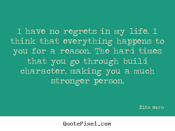 Rita Mero picture quotes - I have no regrets in my life. i think that everything happens.. - Life quotes