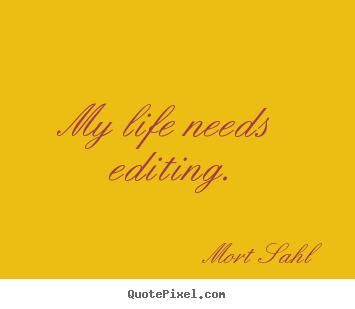 Customize picture quote about life - My life needs editing.